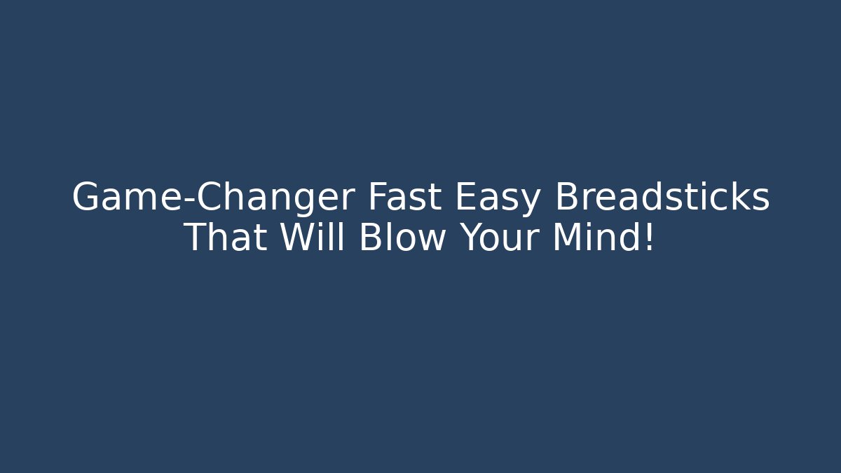 Game-Changer Fast Easy Breadsticks That Will Blow Your Mind!
