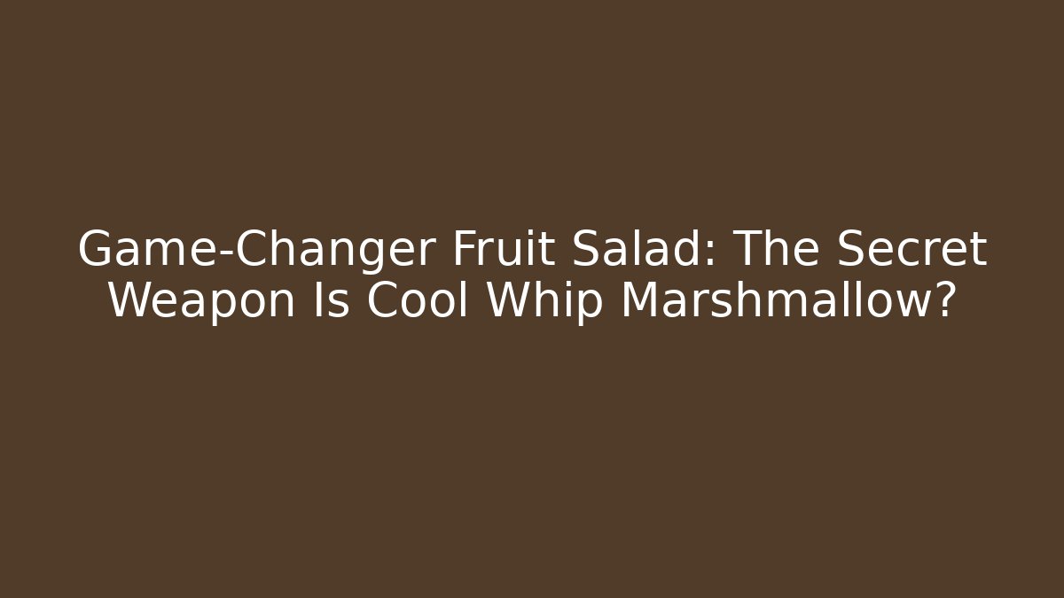 Game-Changer Fruit Salad: The Secret Weapon Is Cool Whip Marshmallow? - Critter Realm
