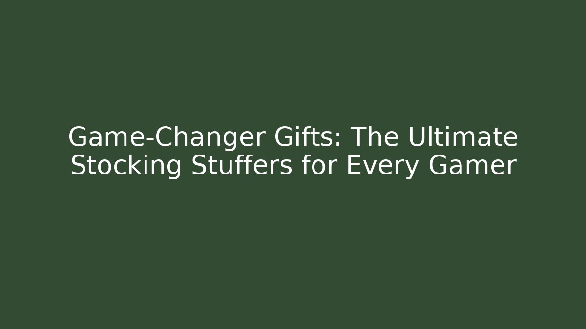 Game-Changer Gifts: The Ultimate Stocking Stuffers for Every Gamer