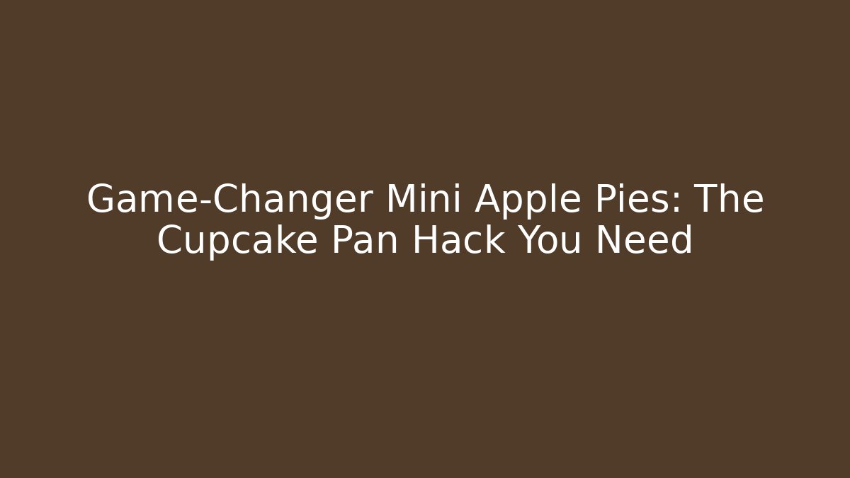 Game-Changer Mini Apple Pies: The Cupcake Pan Hack You Need
