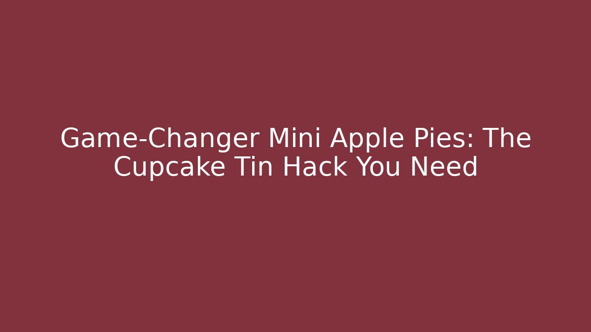 Game-Changer Mini Apple Pies: The Cupcake Tin Hack You Need