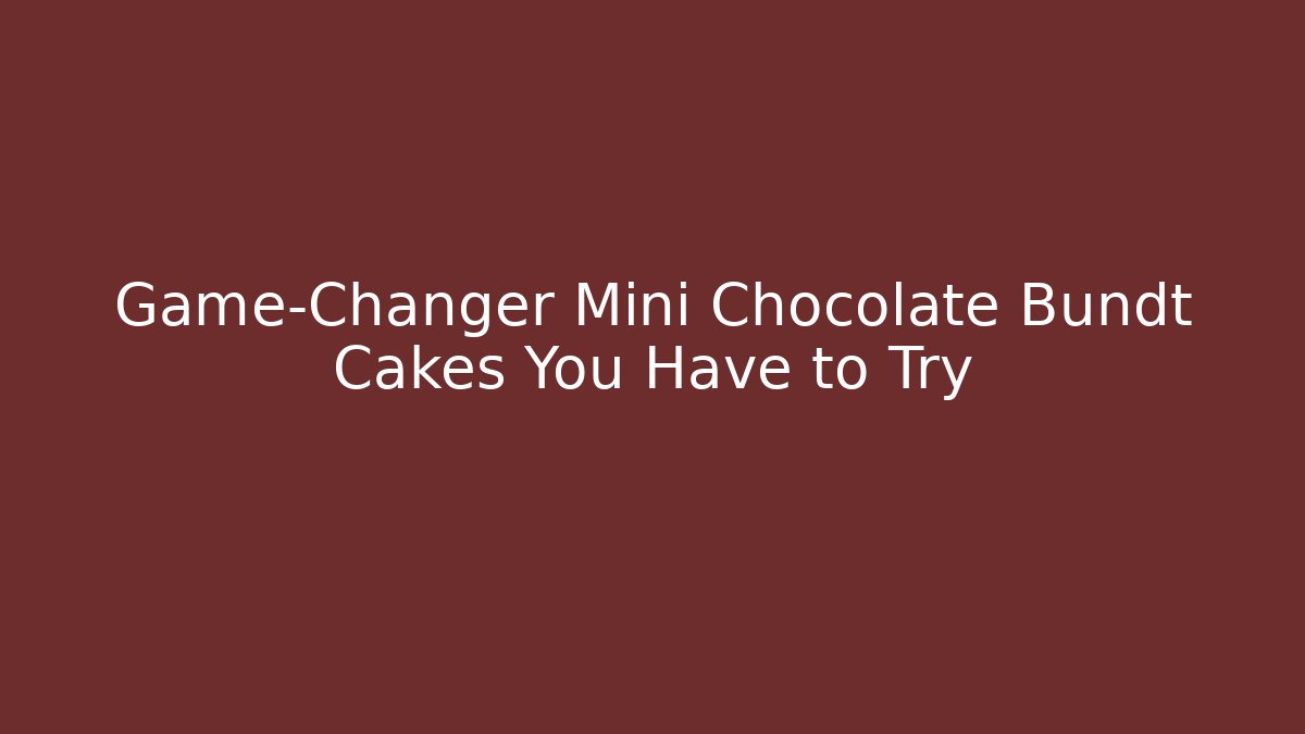 Game-Changer Mini Chocolate Bundt Cakes You Have to Try