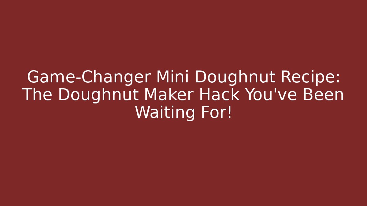 Game-Changer Mini Doughnut Recipe: The Doughnut Maker Hack You've Been Waiting For!