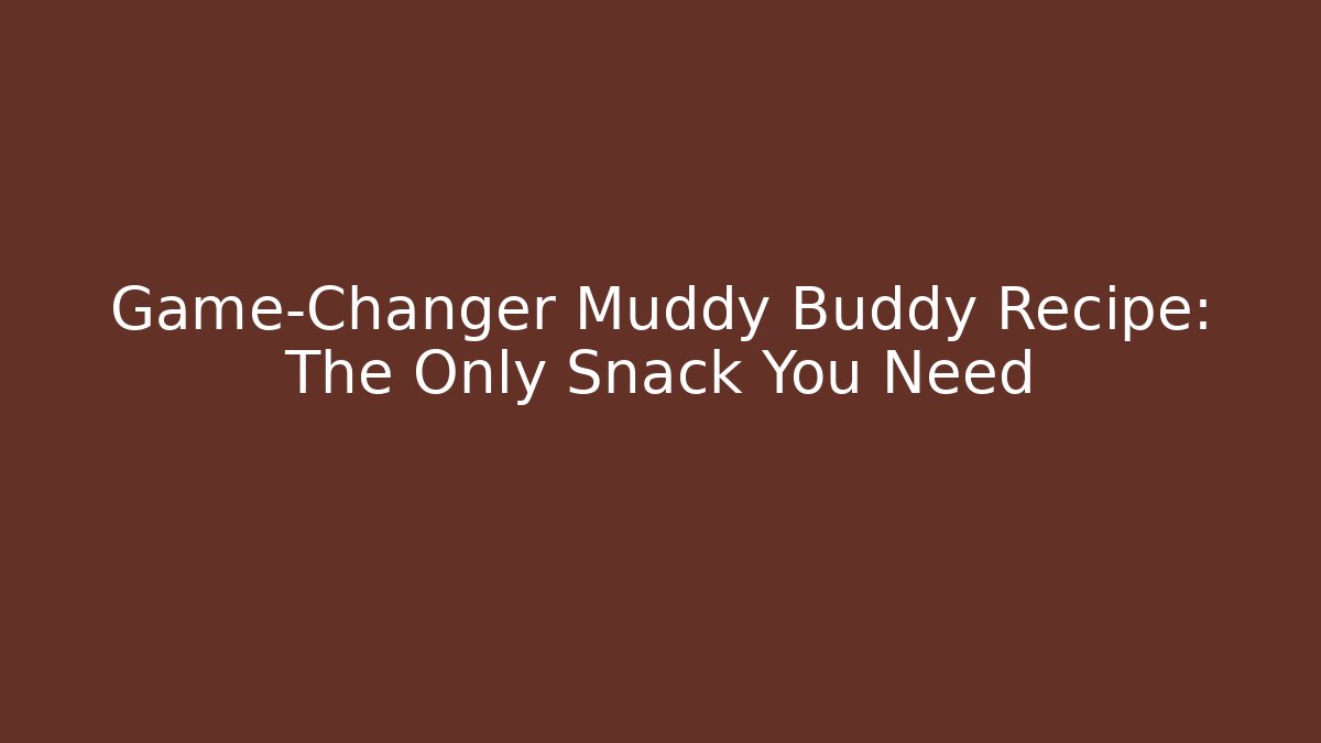 Game-Changer Muddy Buddy Recipe: The Only Snack You Need