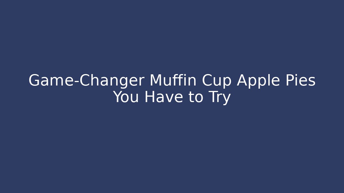 Game-Changer Muffin Cup Apple Pies You Have to Try