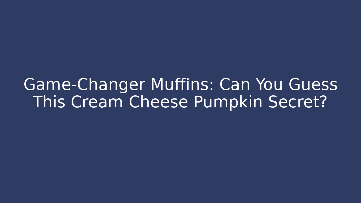 Game-Changer Muffins: Can You Guess This Cream Cheese Pumpkin Secret?