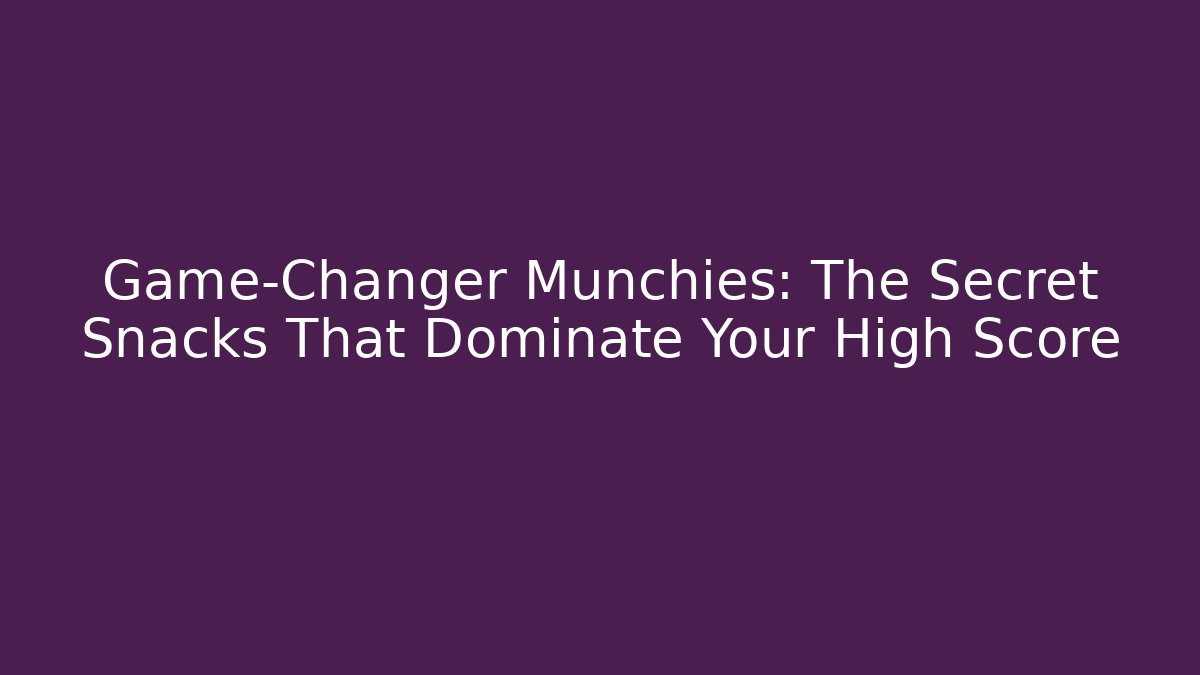 Game-Changer Munchies: The Secret Snacks That Dominate Your High Score