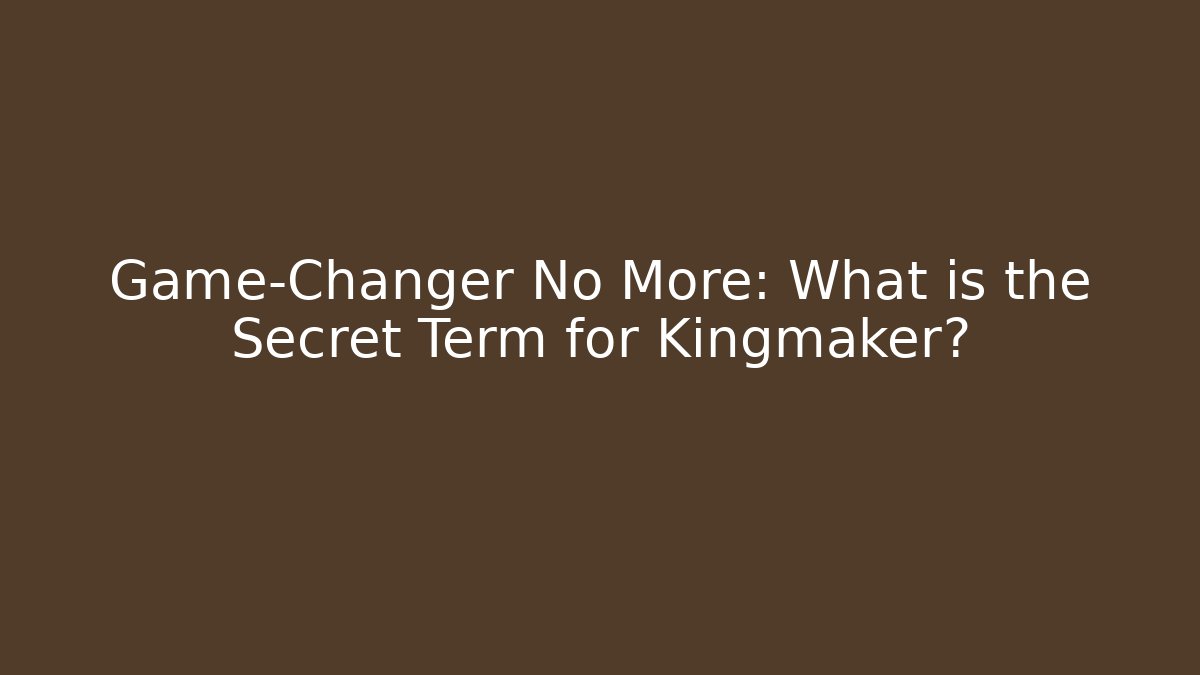 Game-Changer No More: What is the Secret Term for Kingmaker? - Critter Realm