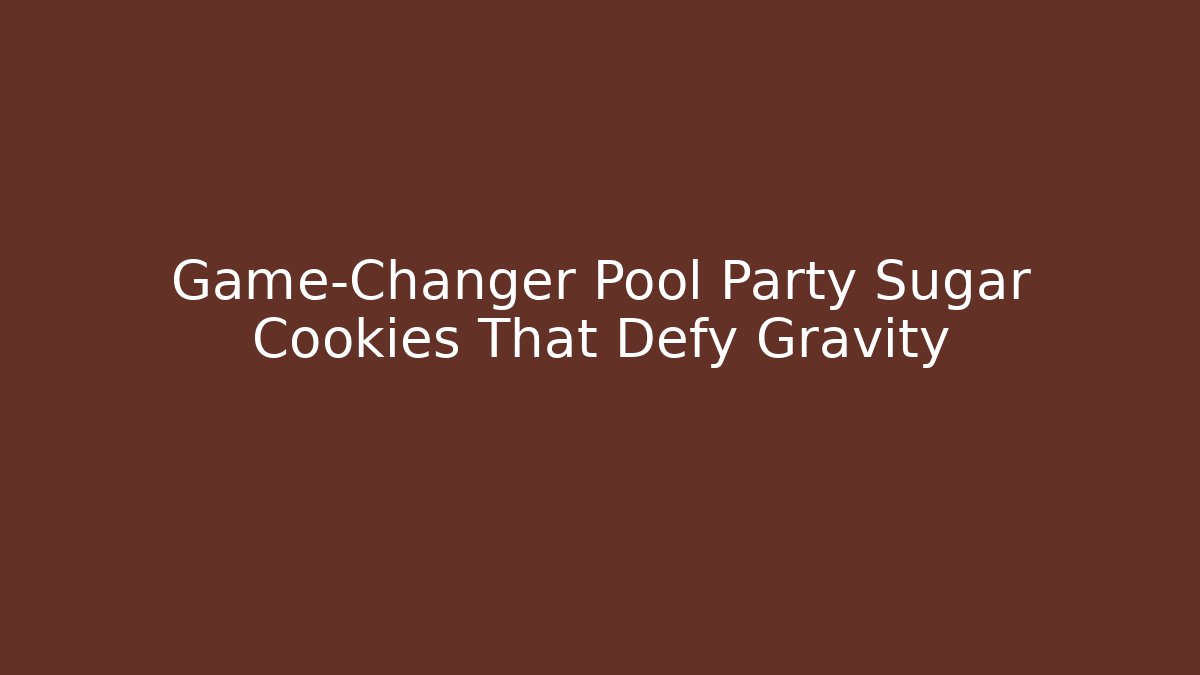 Game-Changer Pool Party Sugar Cookies That Defy Gravity