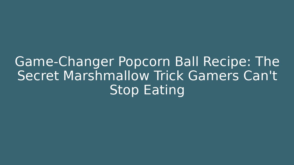 Game-Changer Popcorn Ball Recipe: The Secret Marshmallow Trick Gamers Can't Stop Eating