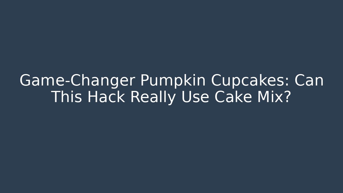 Game-Changer Pumpkin Cupcakes: Can This Hack Really Use Cake Mix? - Critter Realm