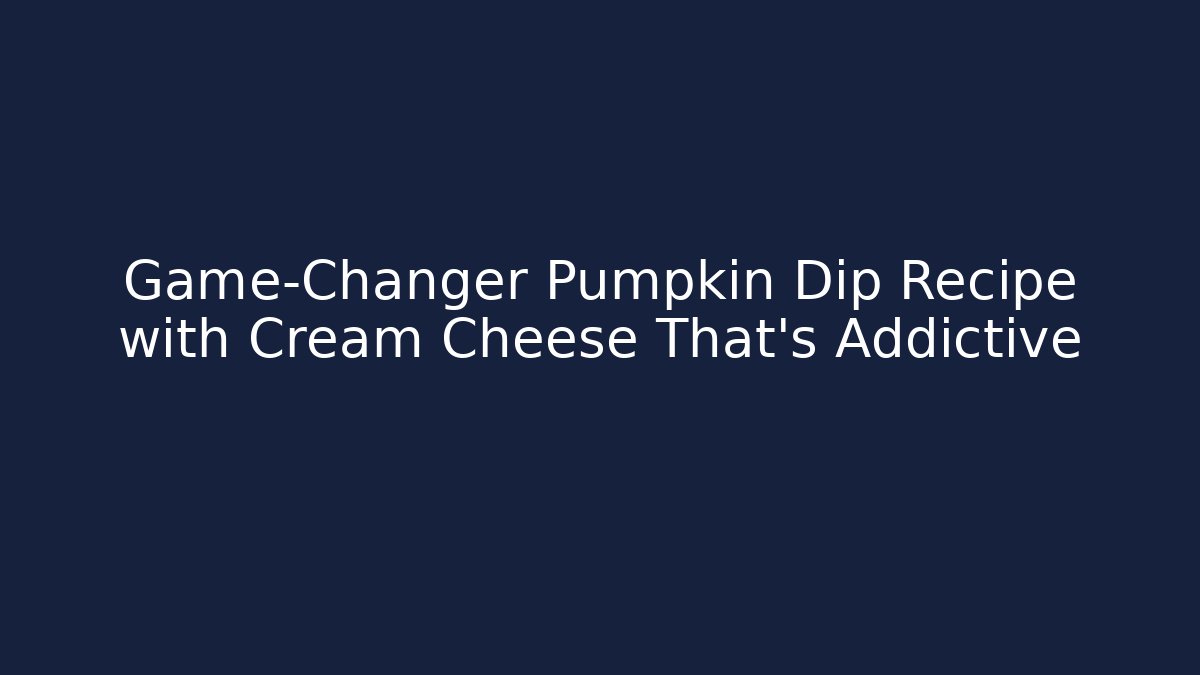 Game-Changer Pumpkin Dip Recipe with Cream Cheese That’s Addictive