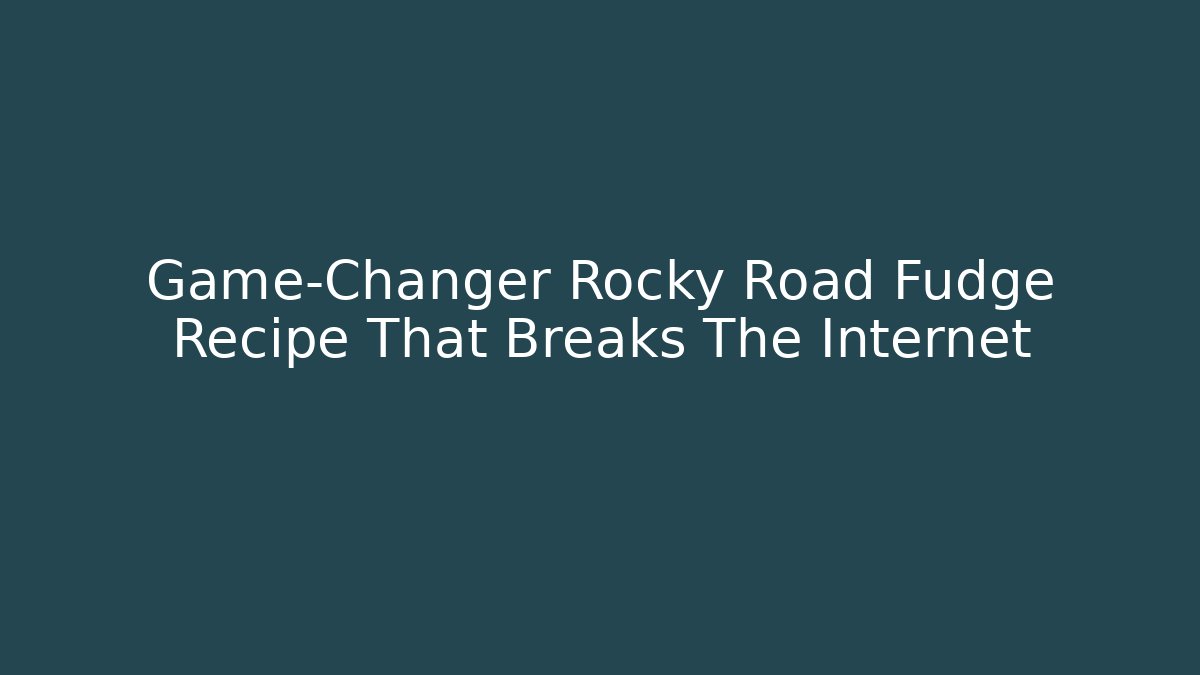 Game-Changer Rocky Road Fudge Recipe That Breaks The Internet