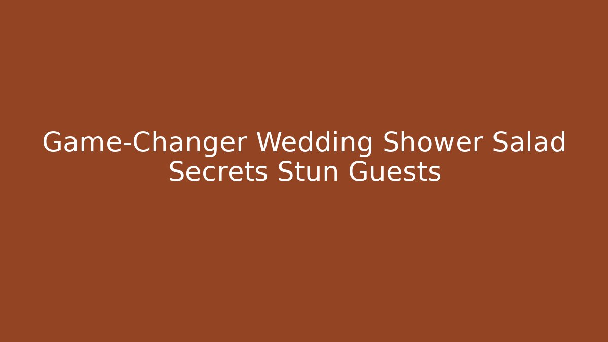 Game-Changer Wedding Shower Salad Secrets Stun Guests