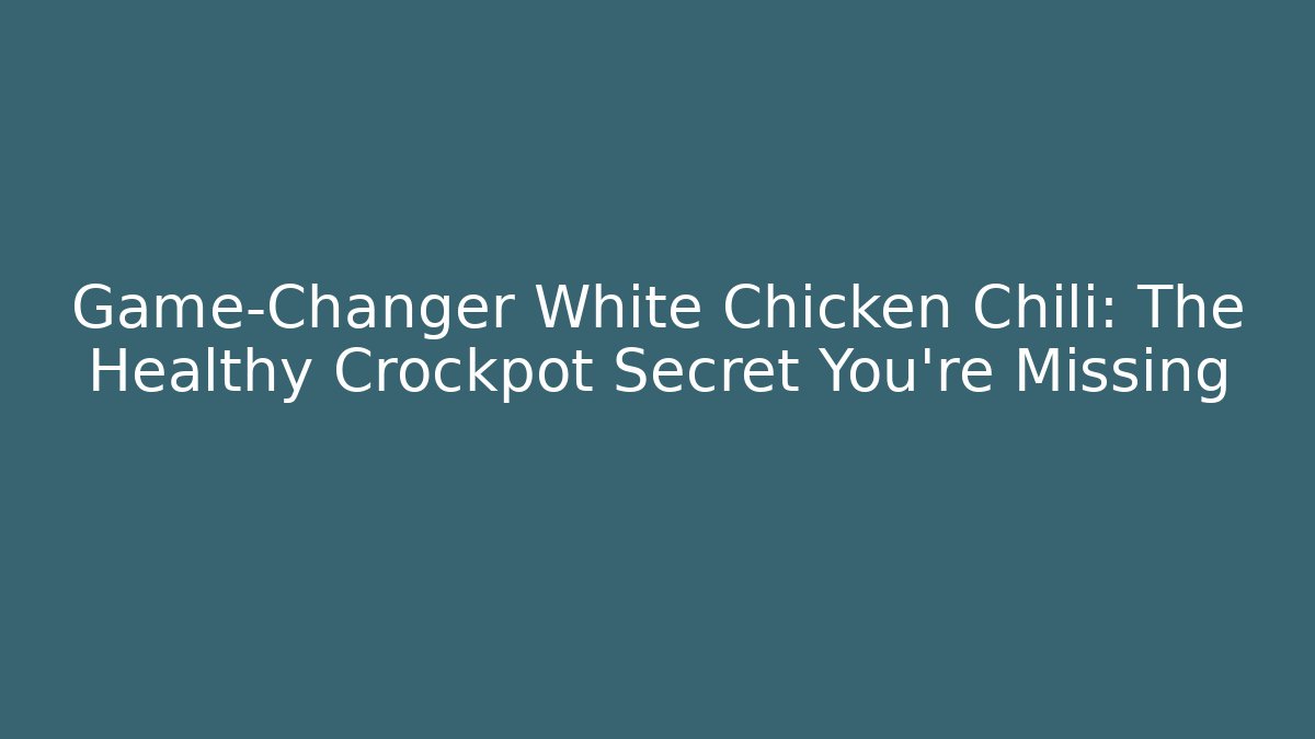 Game-Changer White Chicken Chili: The Healthy Crockpot Secret You’re Missing