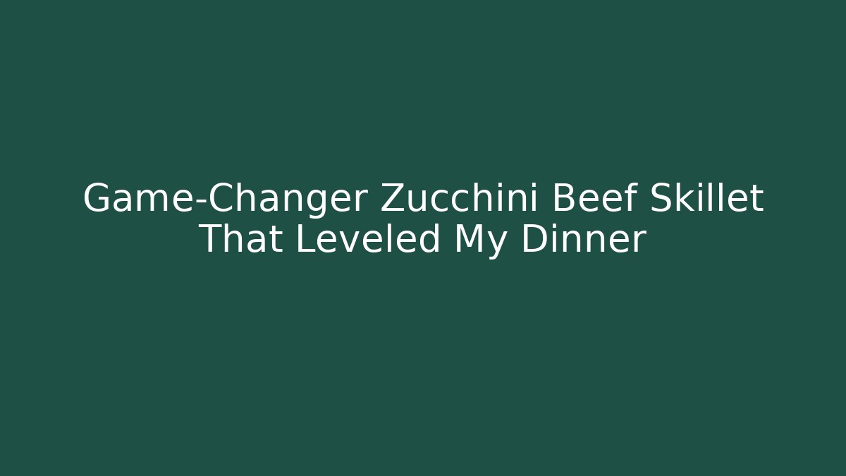 Game-Changer Zucchini Beef Skillet That Leveled My Dinner