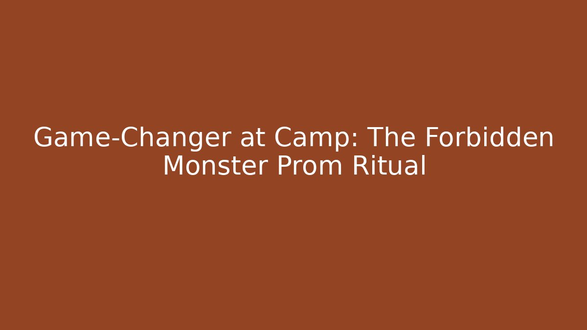 Game-Changer at Camp: The Forbidden Monster Prom Ritual - Critter Realm