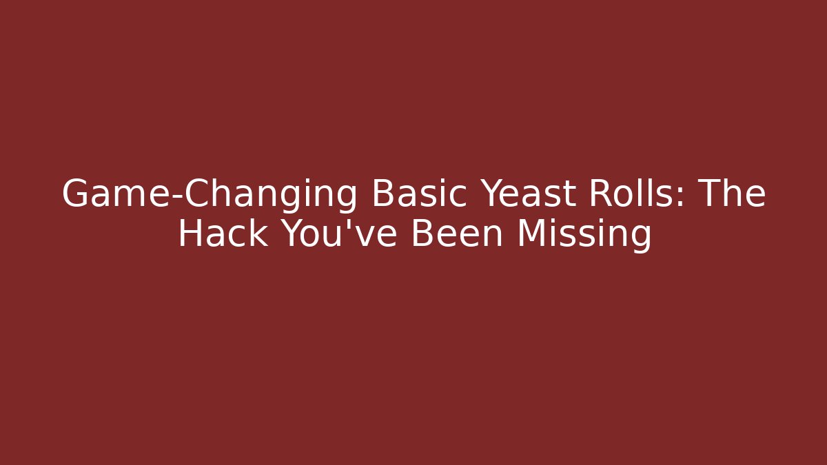 Game-Changing Basic Yeast Rolls: The Hack You’ve Been Missing - Critter Realm