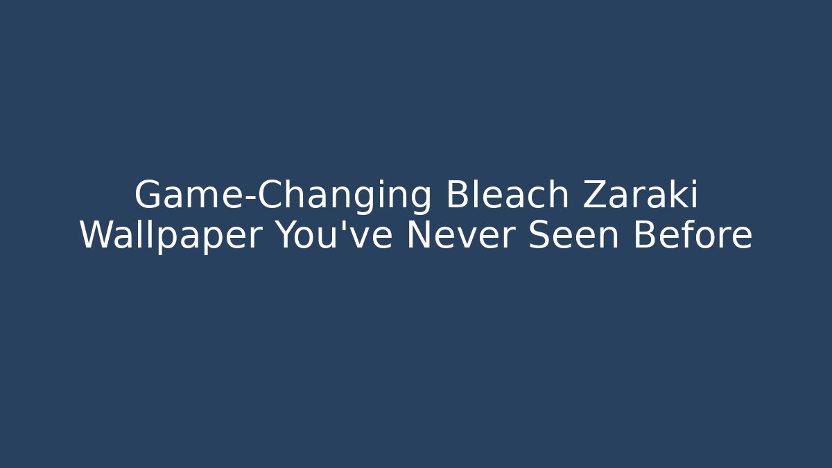 Game-Changing Bleach Zaraki Wallpaper You’ve Never Seen Before - Critter Realm
