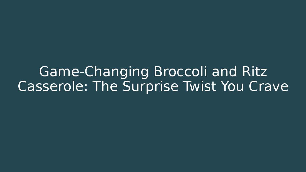 Game-Changing Broccoli and Ritz Casserole: The Surprise Twist You Crave
