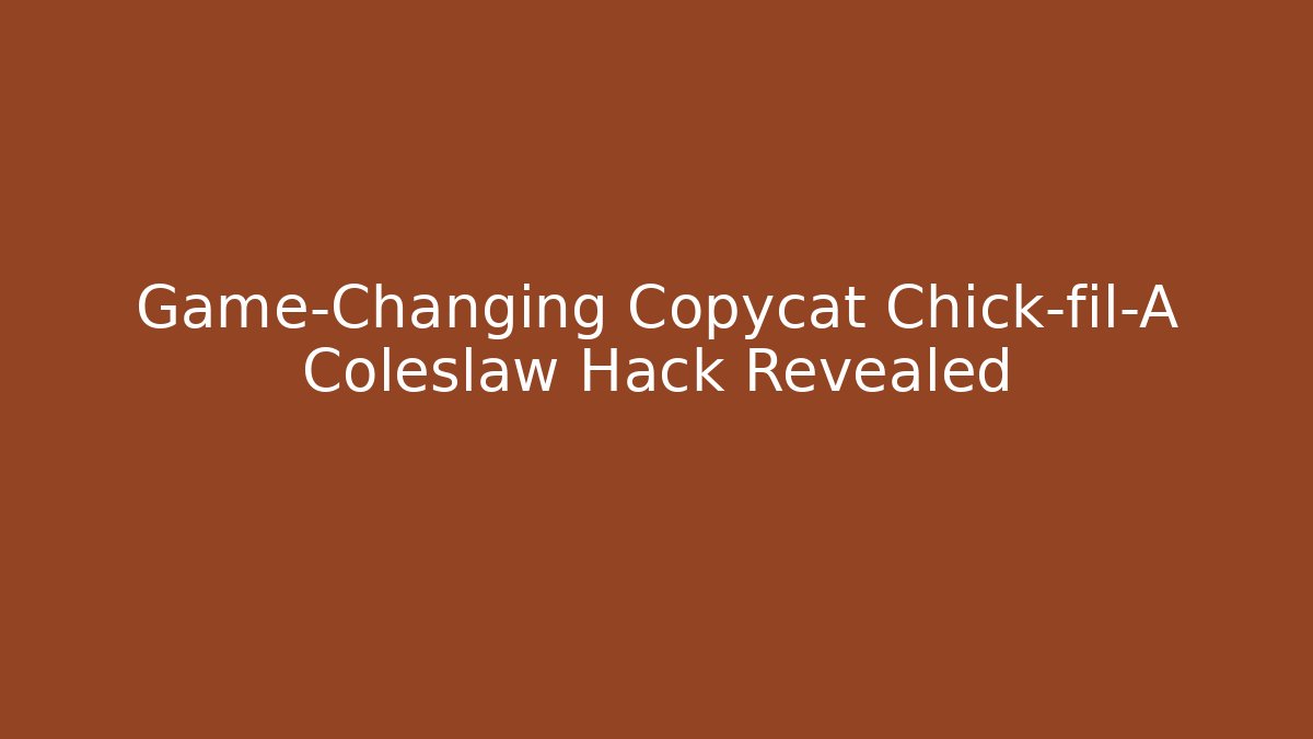 Game-Changing Copycat Chick-fil-A Coleslaw Hack Revealed