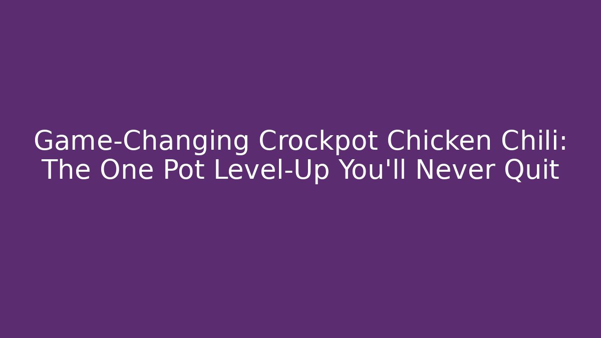 Game-Changing Crockpot Chicken Chili: The One Pot Level-Up You'll Never Quit - Critter Realm