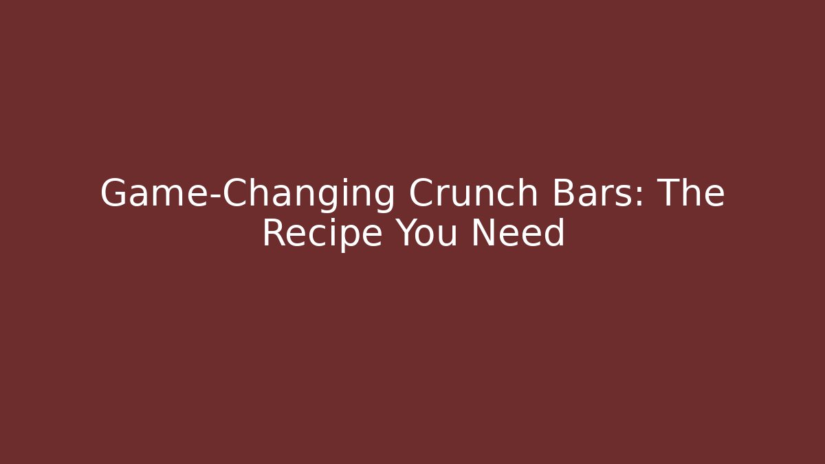 Game-Changing Crunch Bars: The Recipe You Need - Critter Realm