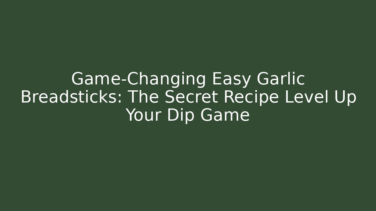 Game-Changing Easy Garlic Breadsticks: The Secret Recipe Level Up Your Dip Game