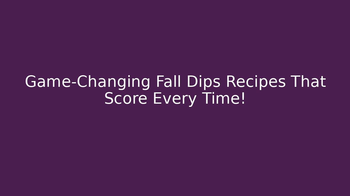 Game-Changing Fall Dips Recipes That Score Every Time!
