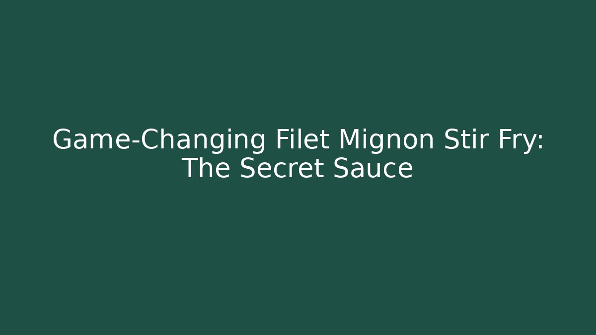 Game-Changing Filet Mignon Stir Fry: The Secret Sauce