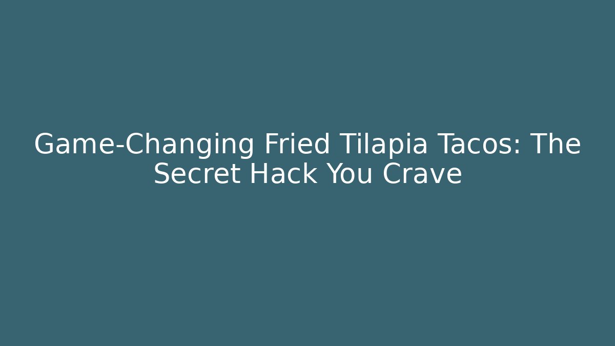 Game-Changing Fried Tilapia Tacos: The Secret Hack You Crave - Critter Realm