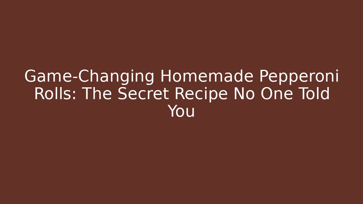 Game-Changing Homemade Pepperoni Rolls: The Secret Recipe No One Told You