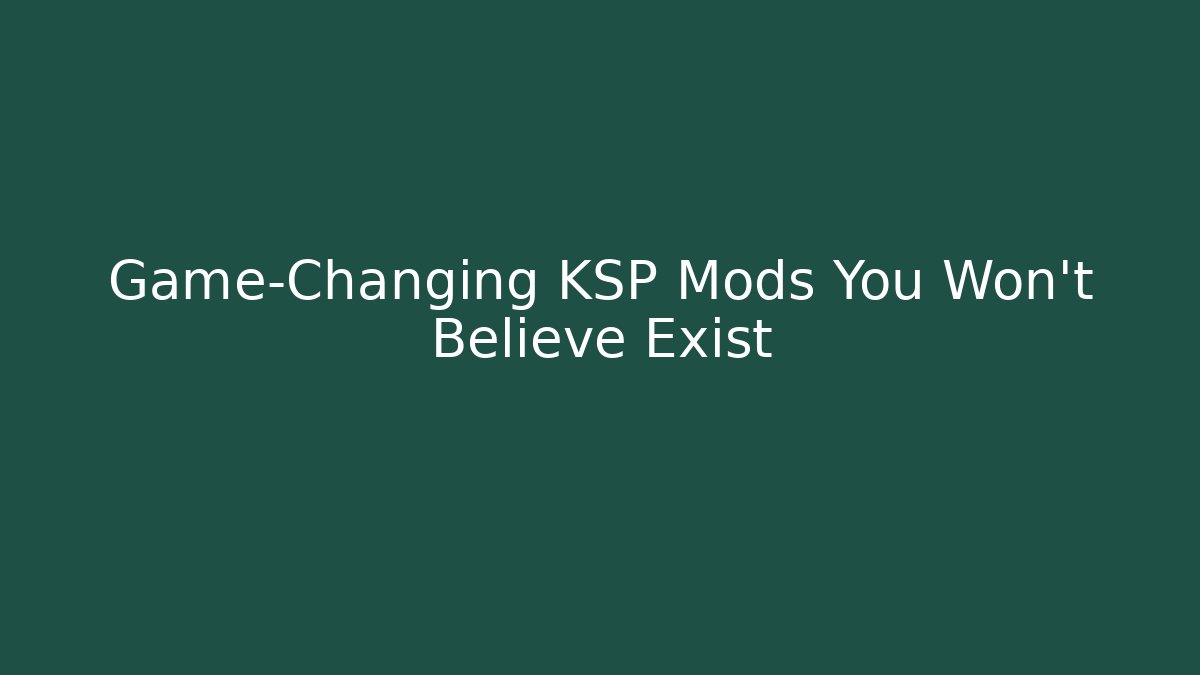 Game-Changing KSP Mods You Won't Believe Exist