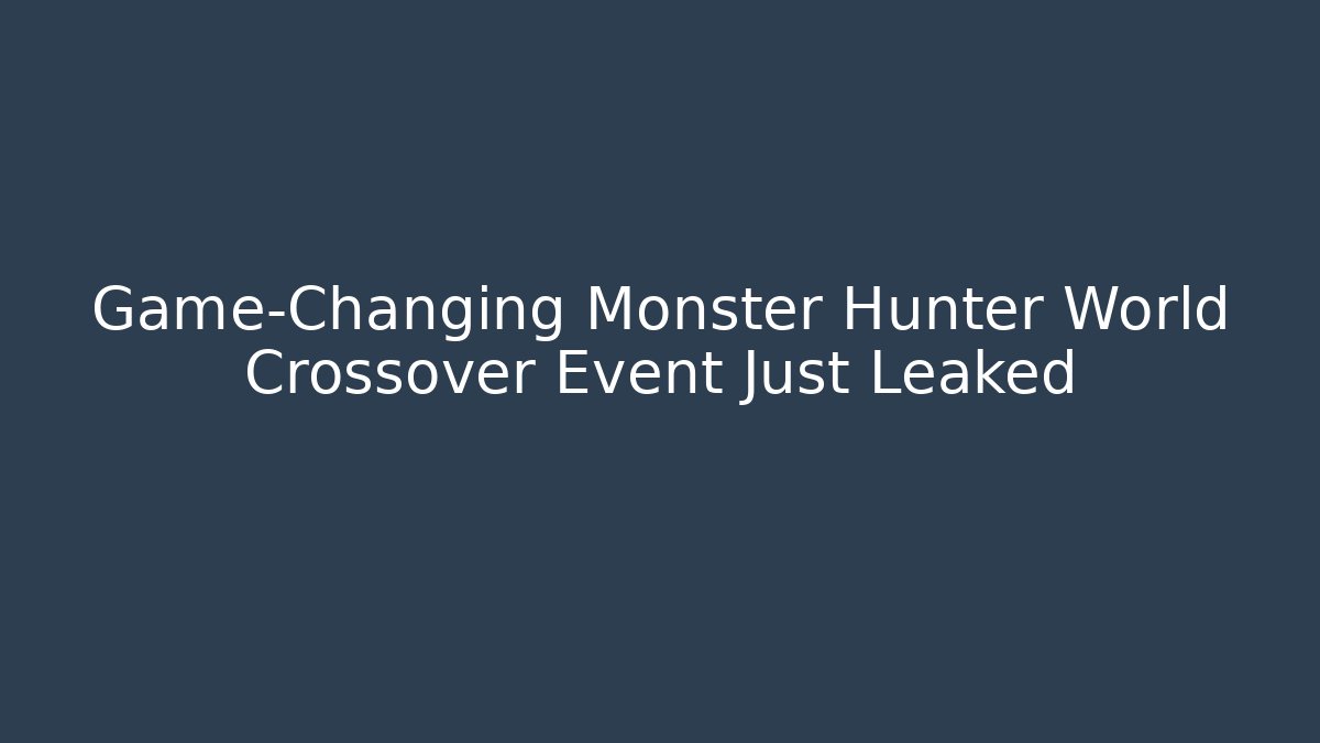 Game-Changing Monster Hunter World Crossover Event Just Leaked