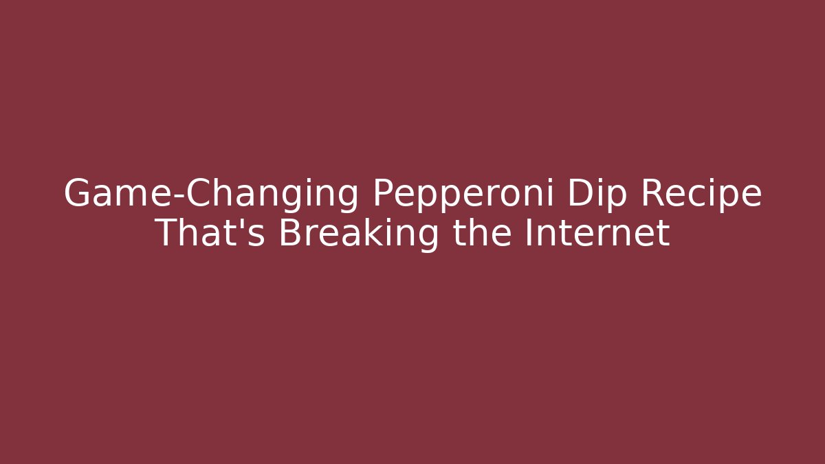 Game-Changing Pepperoni Dip Recipe That’s Breaking the Internet - Critter Realm