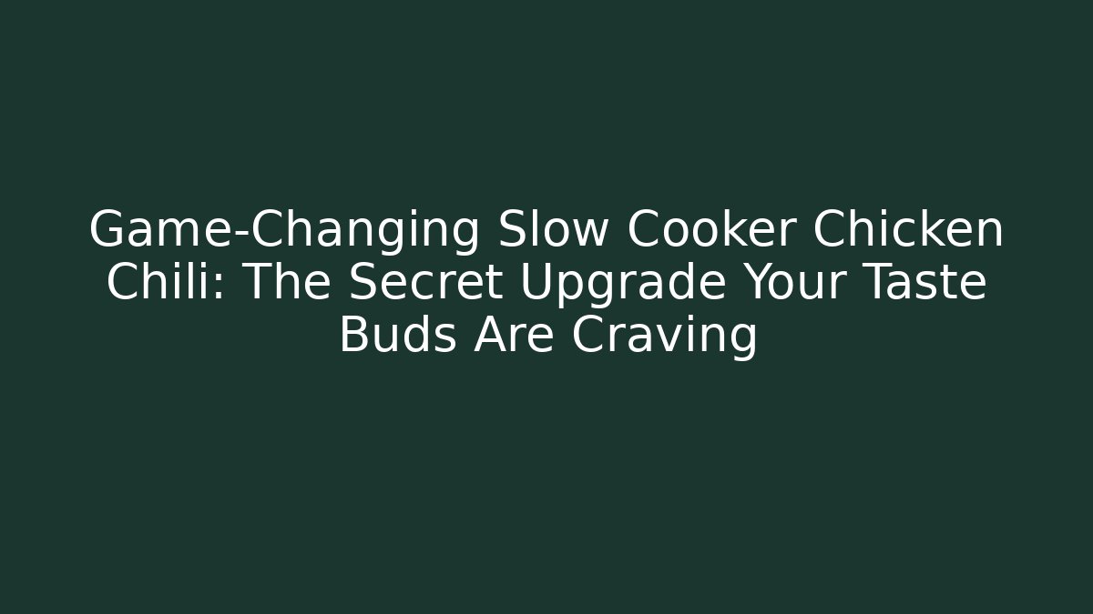 Game-Changing Slow Cooker Chicken Chili: The Secret Upgrade Your Taste Buds Are Craving - Critter Realm