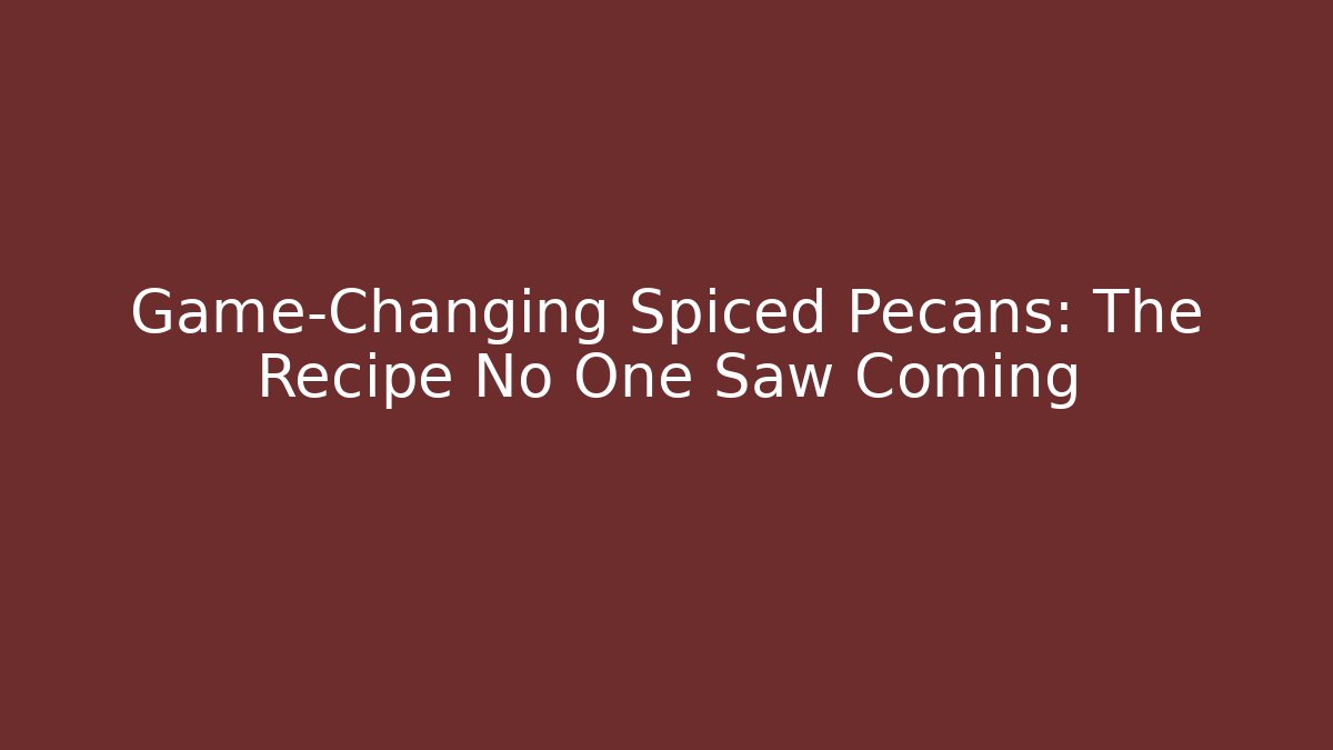 Game-Changing Spiced Pecans: The Recipe No One Saw Coming