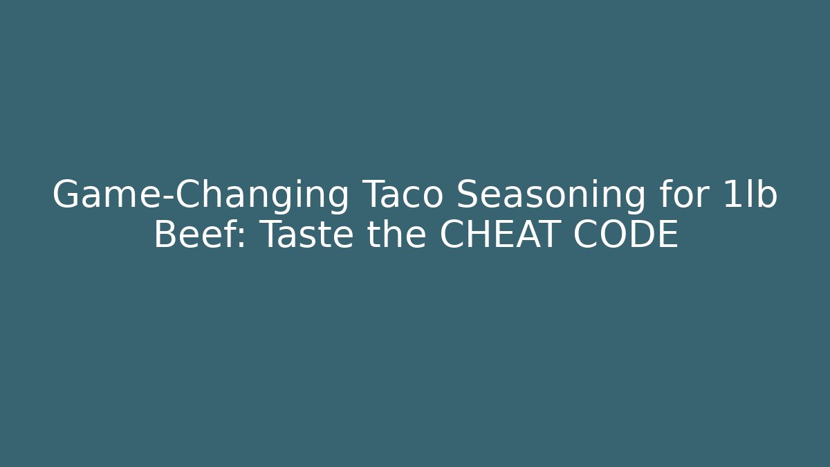 Game-Changing Taco Seasoning for 1lb Beef: Taste the CHEAT CODE
