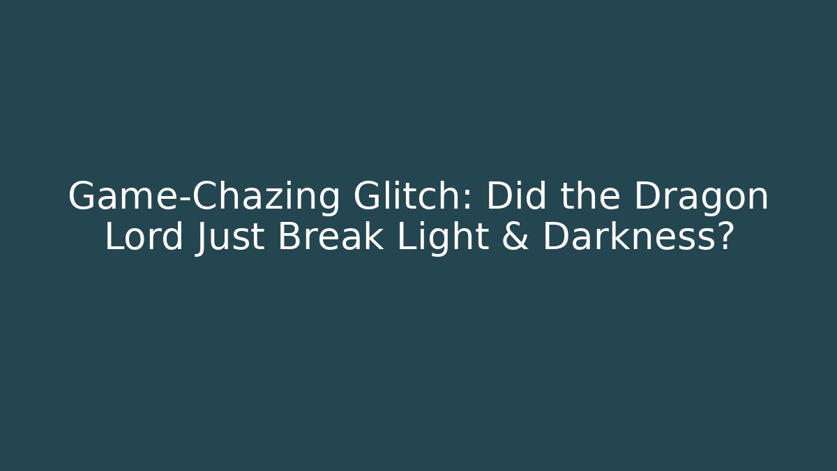 Game-Chazing Glitch: Did the Dragon Lord Just Break Light & Darkness? - Critter Realm