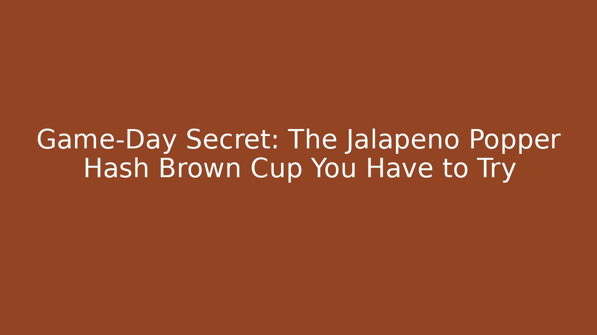 Game-Day Secret: The Jalapeño Popper Hash Brown Cup You Have to Try