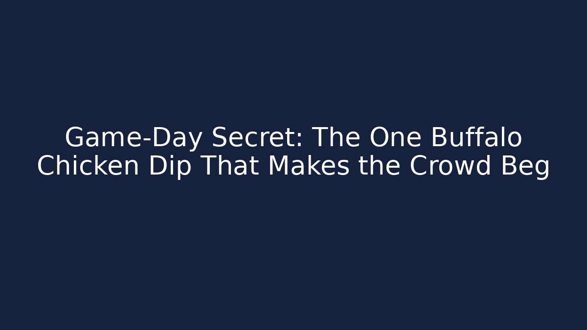 Game-Day Secret: The One Buffalo Chicken Dip That Makes the Crowd Beg - Critter Realm