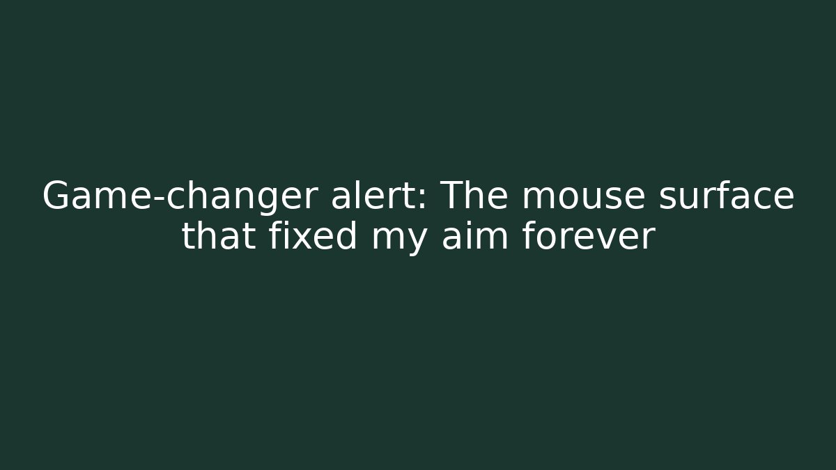 Game-changer alert: The mouse surface that fixed my aim forever - Critter Realm