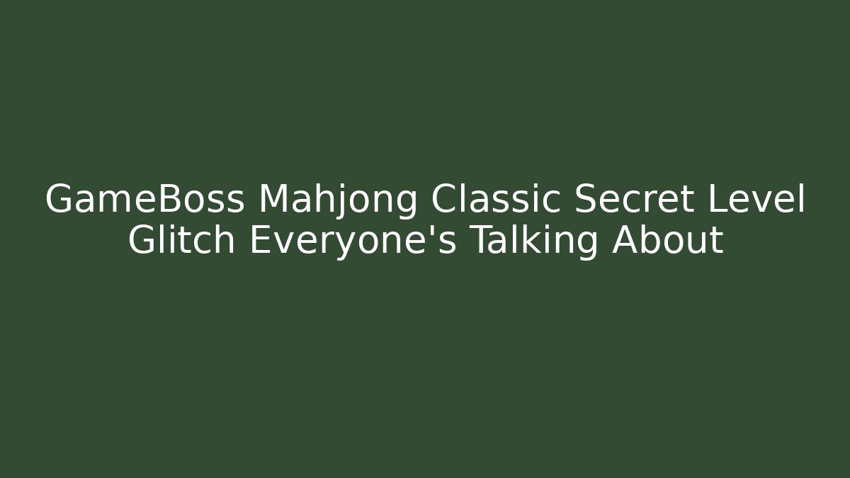 GameBoss Mahjong Classic Secret Level Glitch Everyone's Talking About