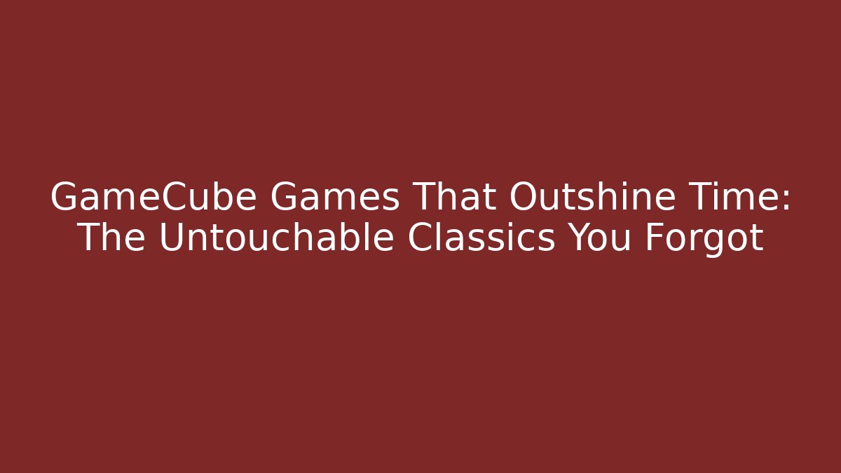 GameCube Games That Outshine Time: The Untouchable Classics You Forgot - Critter Realm