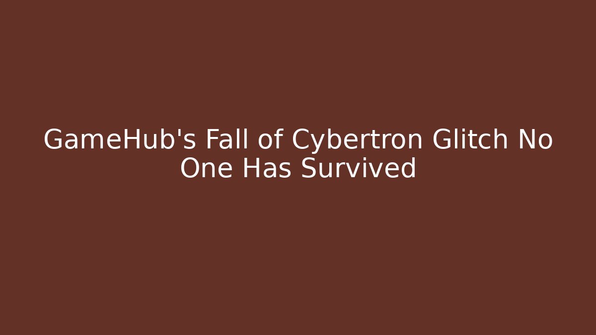 GameHub's Fall of Cybertron Glitch No One Has Survived