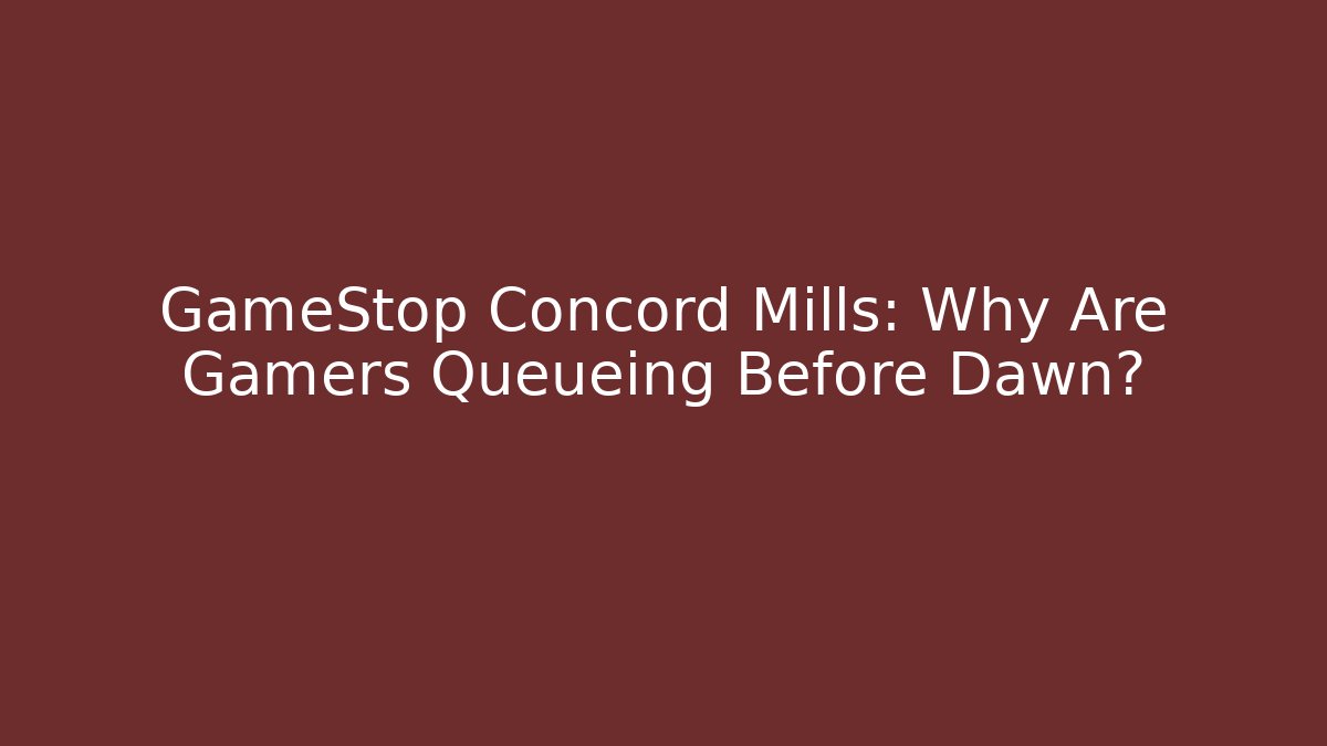 GameStop Concord Mills: Why Are Gamers Queueing Before Dawn? - Critter Realm