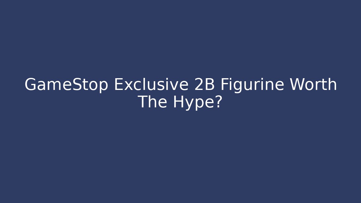 GameStop Exclusive 2B Figurine Worth The Hype? - Critter Realm