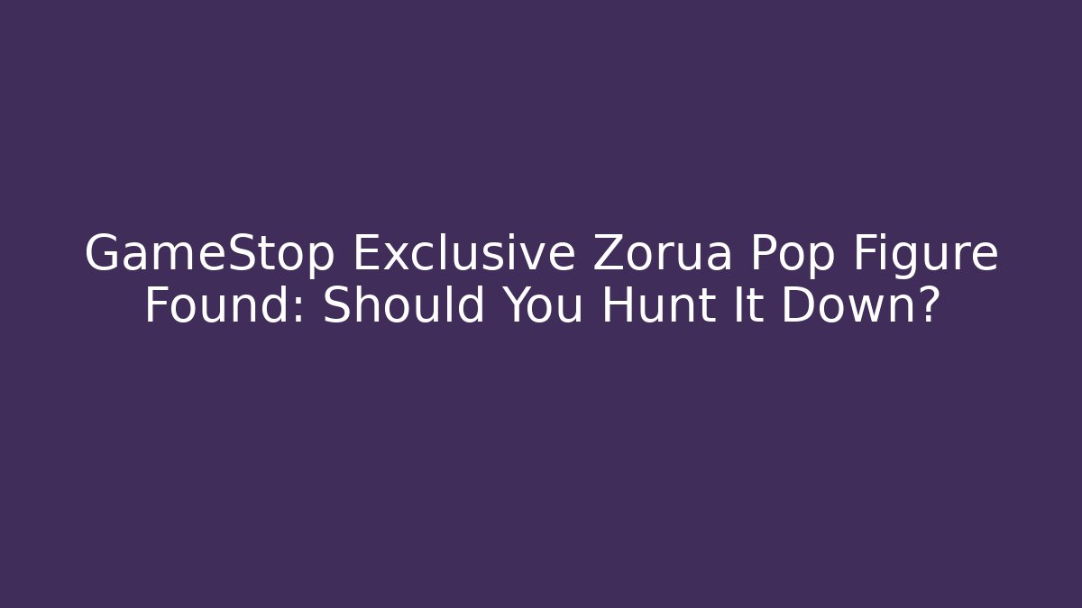 GameStop Exclusive Zorua Pop Figure Found: Should You Hunt It Down?