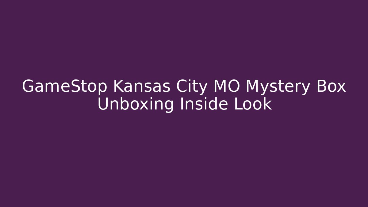 GameStop Kansas City MO Mystery Box Unboxing Inside Look