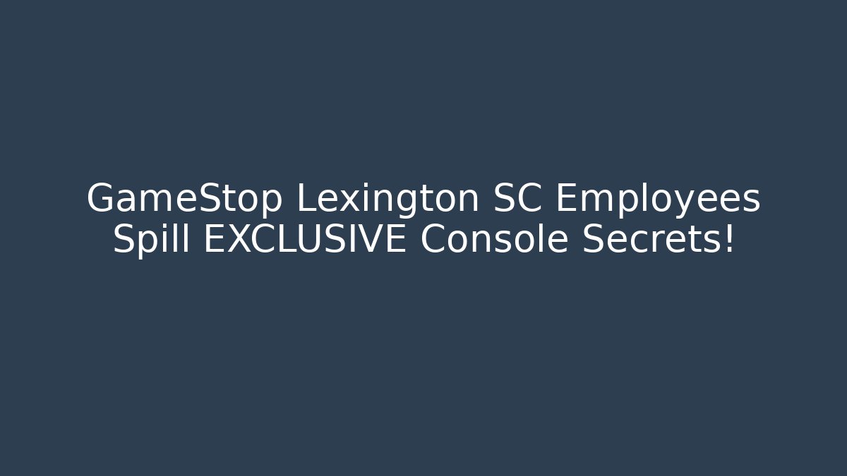 GameStop Lexington SC Employees Spill EXCLUSIVE Console Secrets!